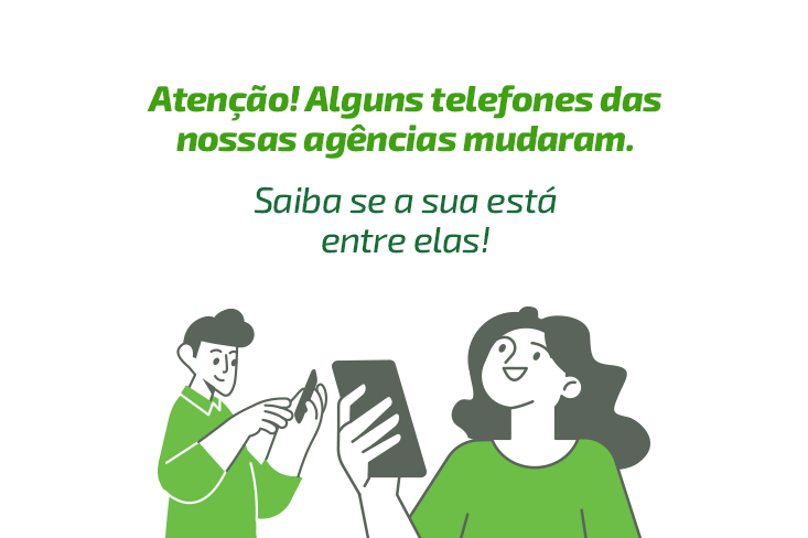 Atenção! Alguns telefones das nossas Agências mudaram. Saiba se a sua está entre elas