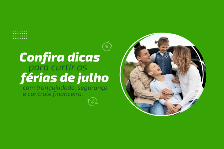 Confira dicas para curtir as férias de julho com tranquilidade, segurança e controle financeiro