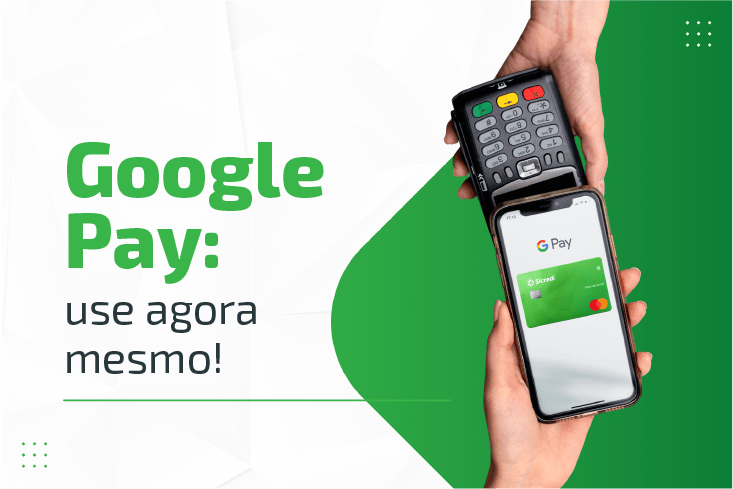 Google Pay: saiba como utilizar a nova forma de pagamento digital da Sicredi Pioneira!