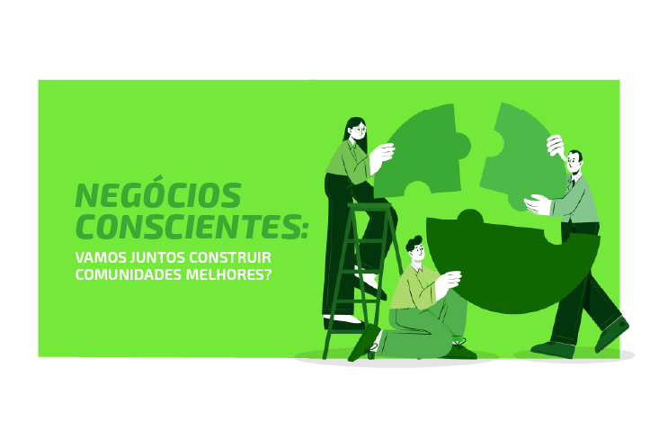 Negócios conscientes, muito além de somente lucro! Saiba o que são e como movimentam o desenvolvimento das comunidades