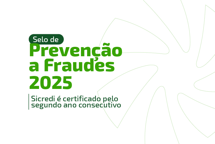 Segurança certificada: Sicredi recebe o Selo de Prevenção a Fraudes pelo segundo ano consecutivo
